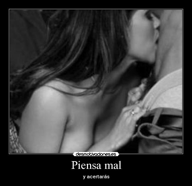 Piensa mal - y acertarás