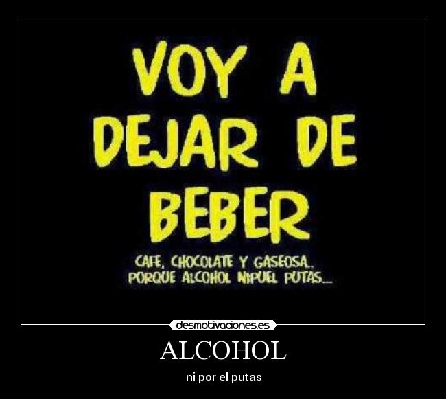 ALCOHOL - ni por el putas