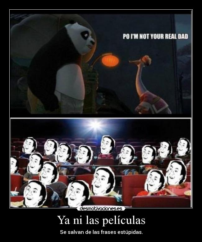 Ya ni las películas - Se salvan de las frases estúpidas.