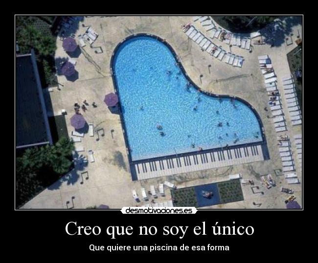 Creo que no soy el único - Que quiere una piscina de esa forma