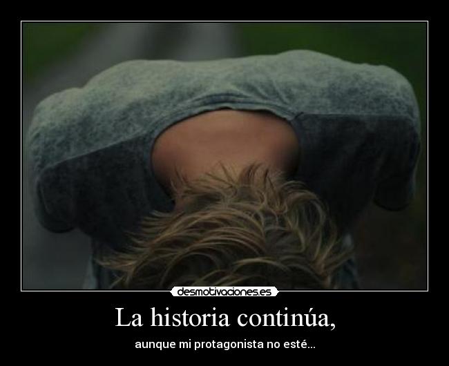 La historia continúa, -
