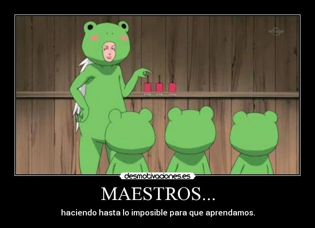 MAESTROS... - haciendo hasta lo imposible para que aprendamos.
