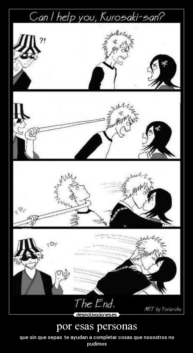 por esas personas - que sin que sepas te ayudan a completar cosas que nosostros no pudimos