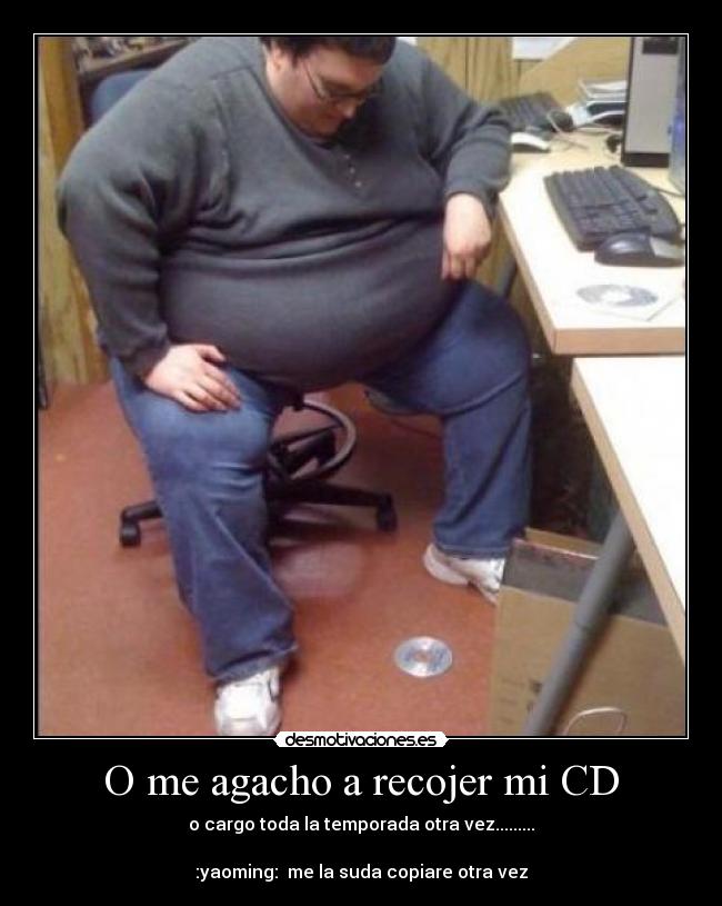 O me agacho a recojer mi CD - o cargo toda la temporada otra vez.........
:yaoming: me la suda copiare otra vez