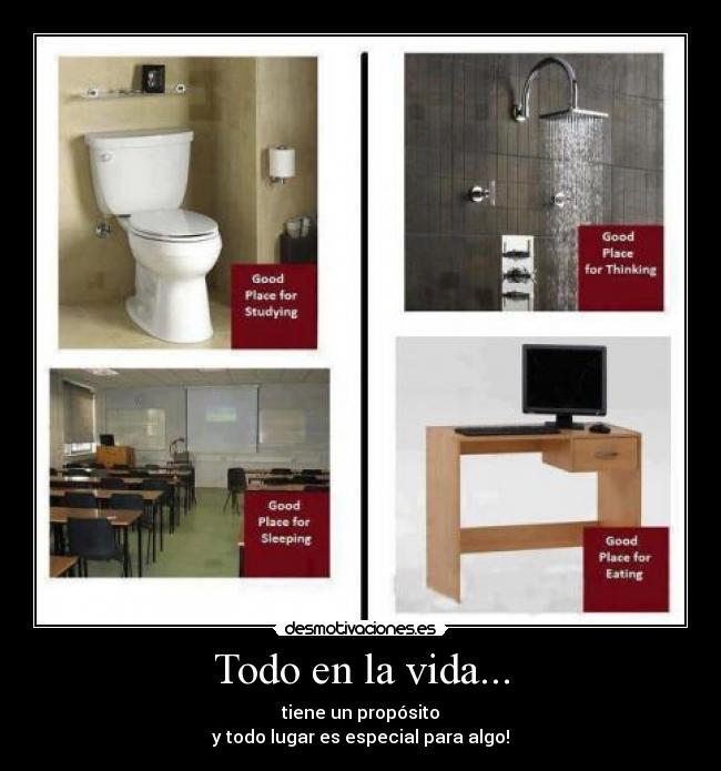 Todo en la vida... - tiene un propósito
y todo lugar es especial para algo!