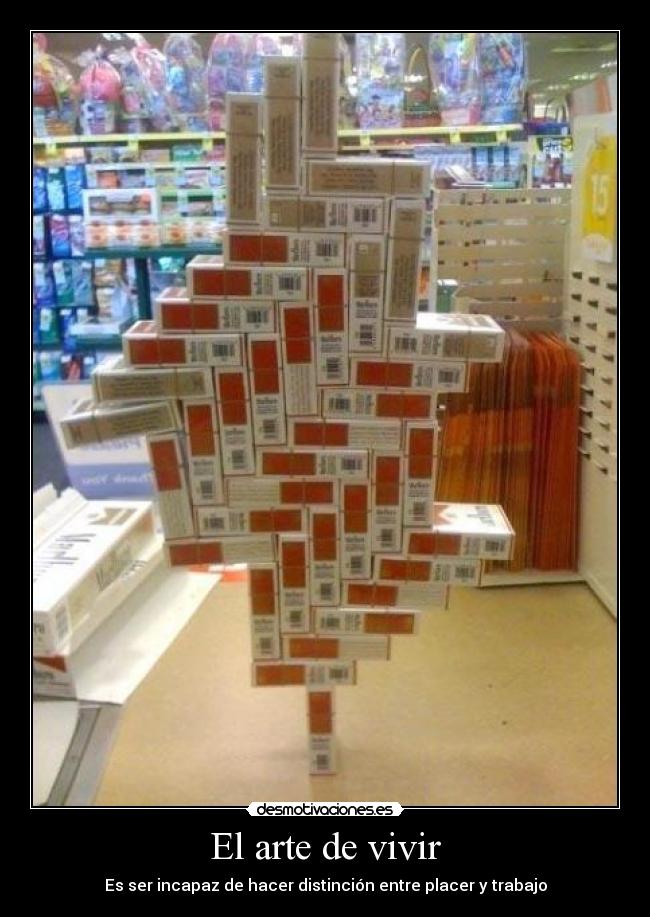 El arte de vivir - Es ser incapaz de hacer distinción entre placer y trabajo