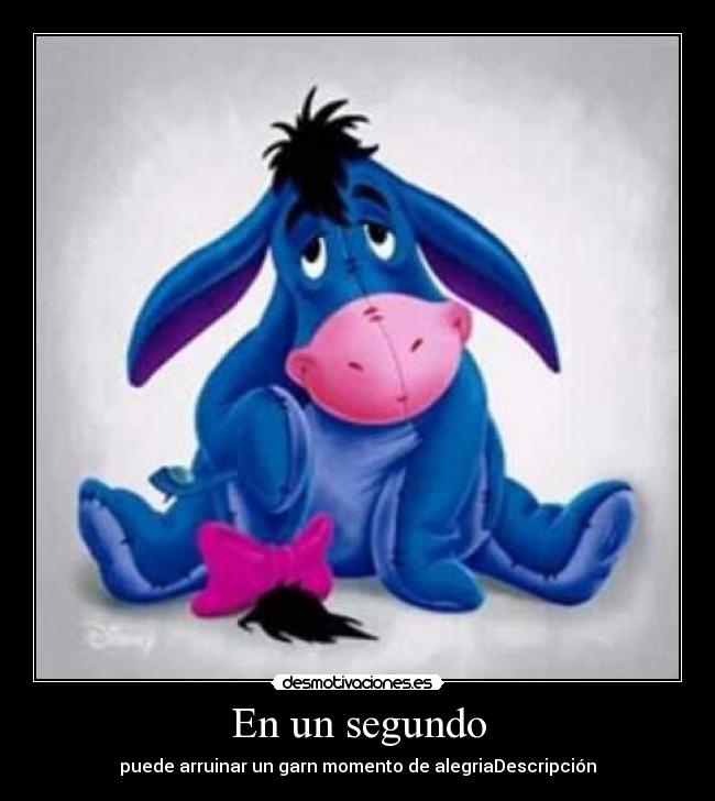 En un segundo - puede arruinar un garn momento de alegriaDescripción