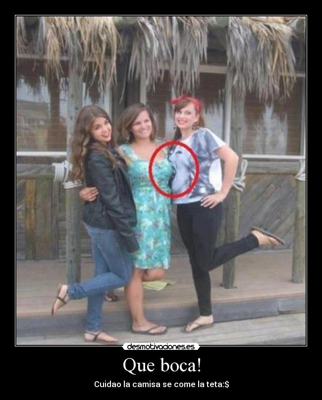 Que boca! - Cuidao la camisa se come la teta:$