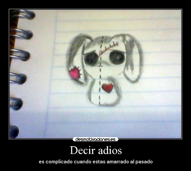 Decir adios - es complicado cuando estas amarrado al pasado