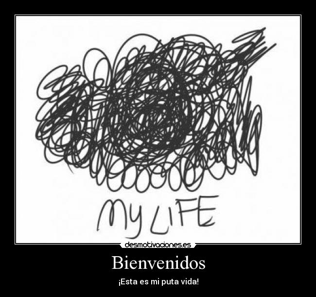 Bienvenidos - ¡Esta es mi puta vida!