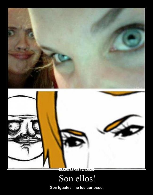Son ellos! - Son Iguales i no los conosco!
