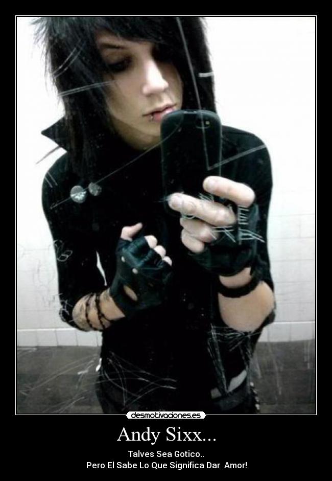 Andy Sixx... - Talves Sea Gotico..
Pero El Sabe Lo Que Significa Dar Amor!