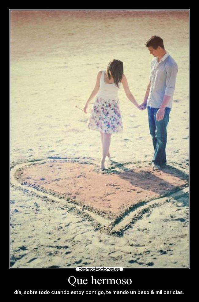 Que hermoso - día, sobre todo cuando estoy contigo, te mando un beso & mil caricias. ❤