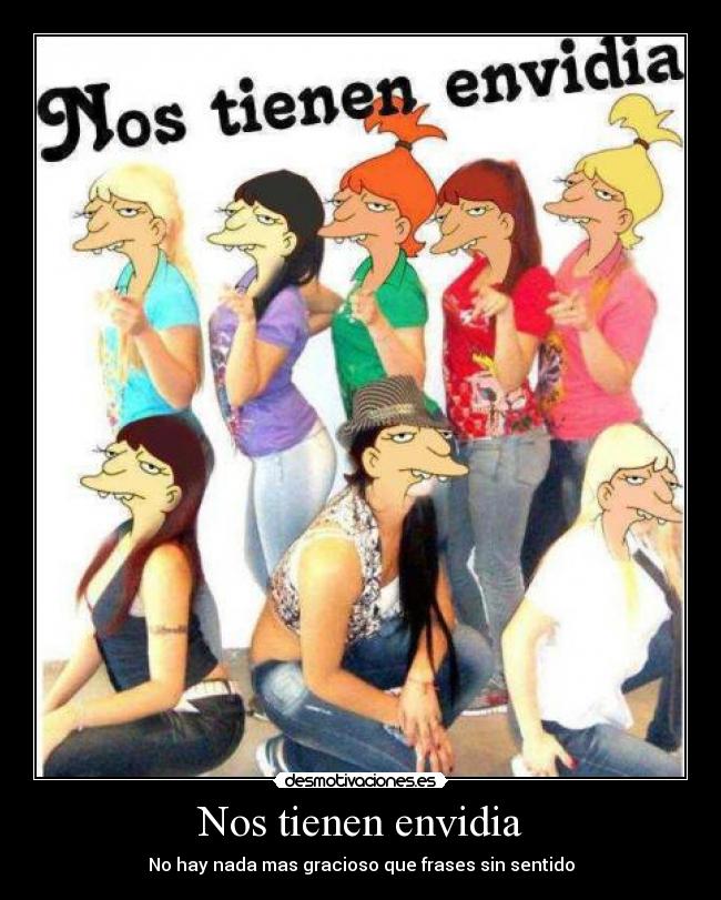 Nos tienen envidia - No hay nada mas gracioso que frases sin sentido
