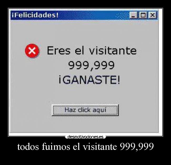 todos fuimos el visitante 999,999 -