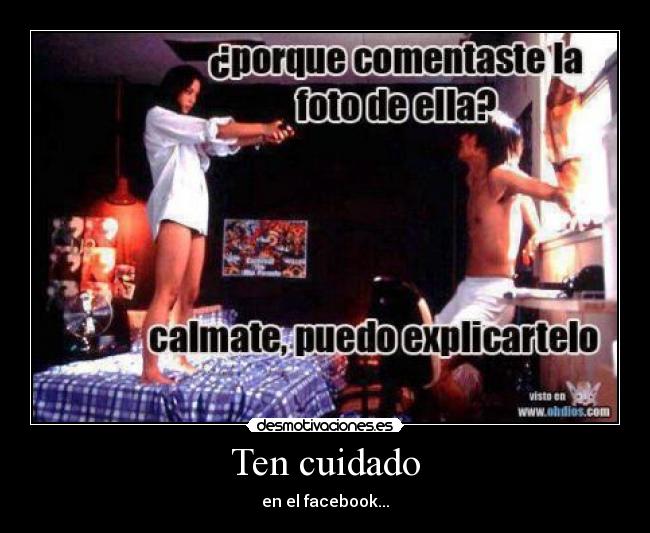 Ten cuidado - en el facebook...