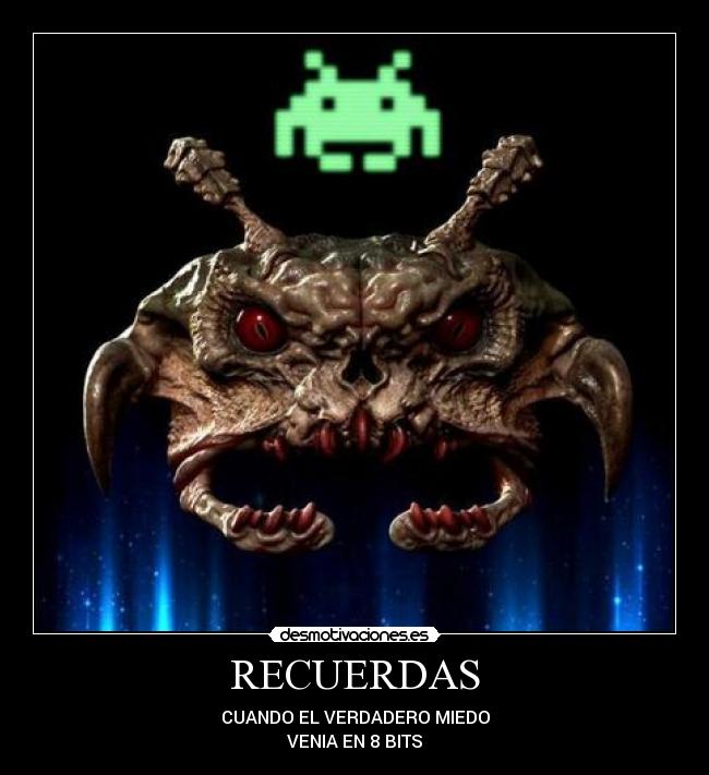 RECUERDAS - CUANDO EL VERDADERO MIEDO
VENIA EN 8 BITS