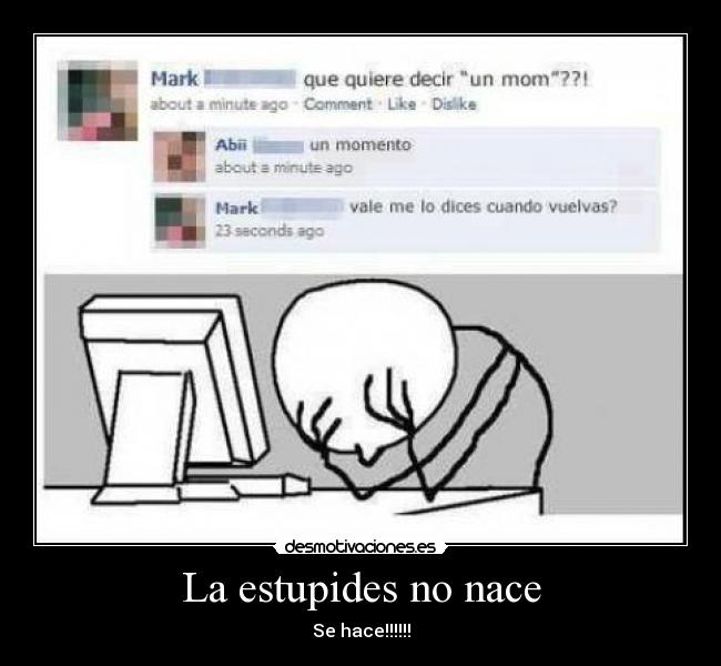 La estupides no nace - Se hace!!!!!!