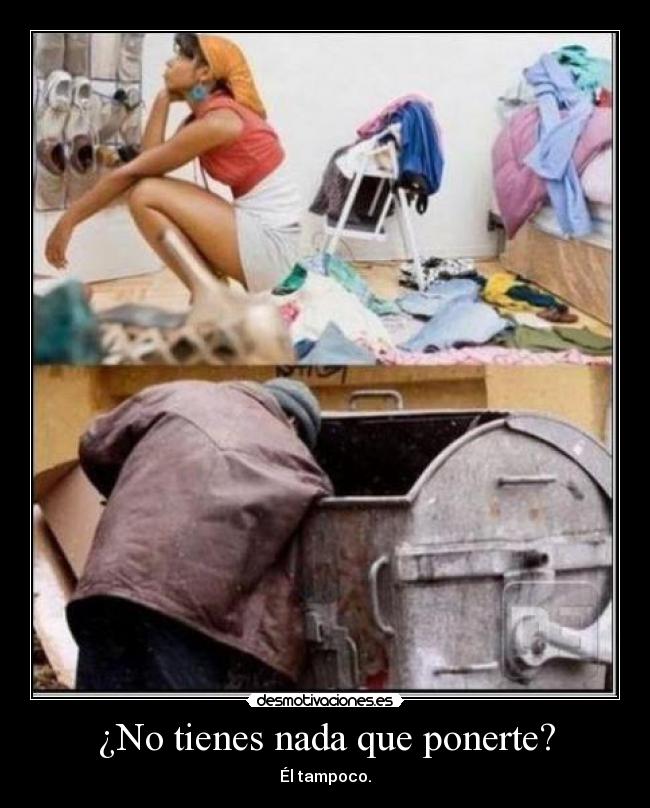 ¿No tienes nada que ponerte? - Él tampoco.