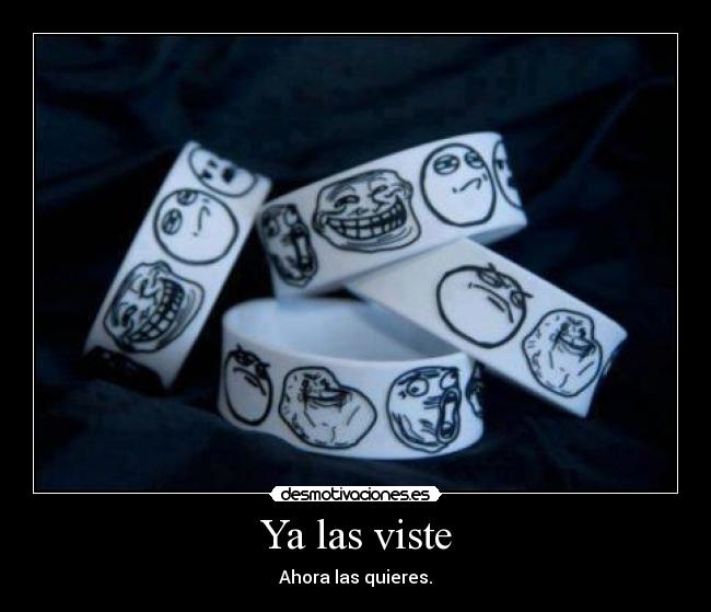 Ya las viste - Ahora las quieres.