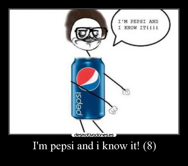 Im pepsi and i know it! (8) - 