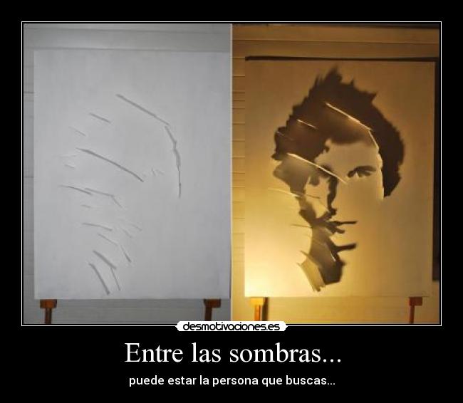 Entre las sombras... - puede estar la persona que buscas...