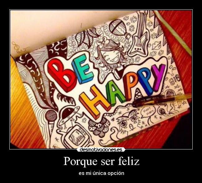 Porque ser feliz - es mi única opción