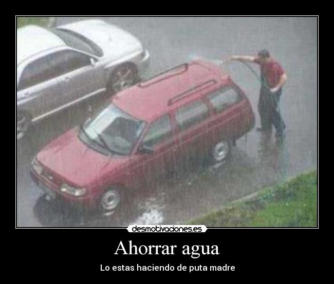 Ahorrar agua - Lo estas haciendo de puta madre