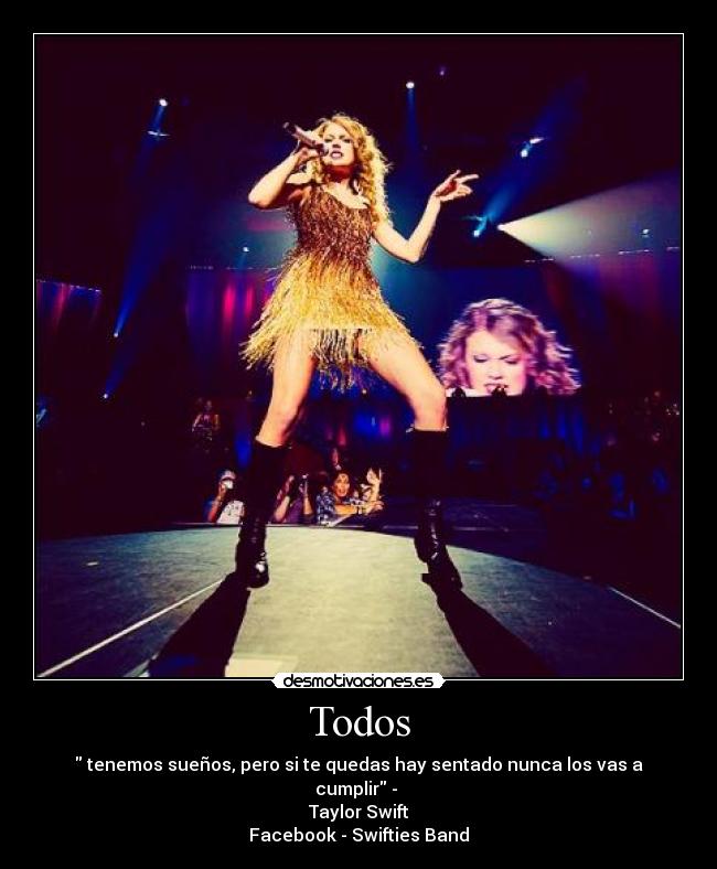 Todos - tenemos sueños, pero si te quedas hay sentado nunca los vas a cumplir -
Taylor Swift
Facebook - Swifties Band