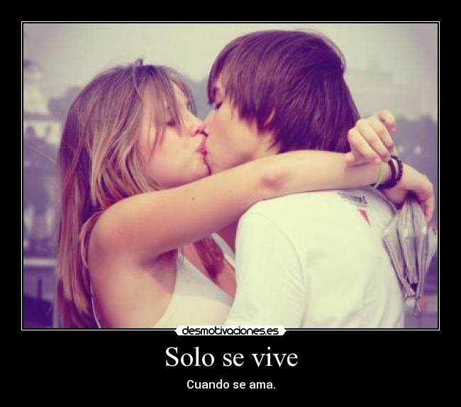 Solo se vive - Cuando se ama.