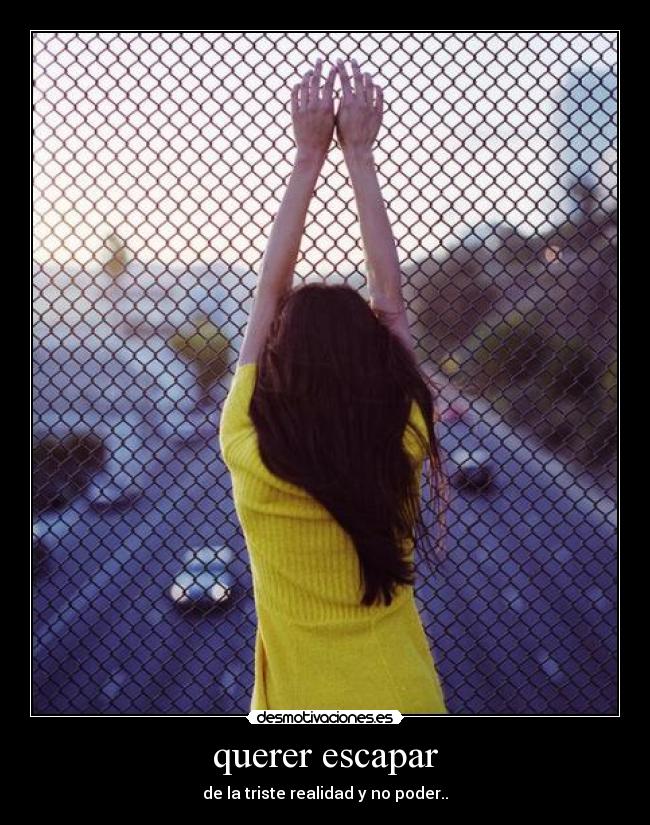 querer escapar -