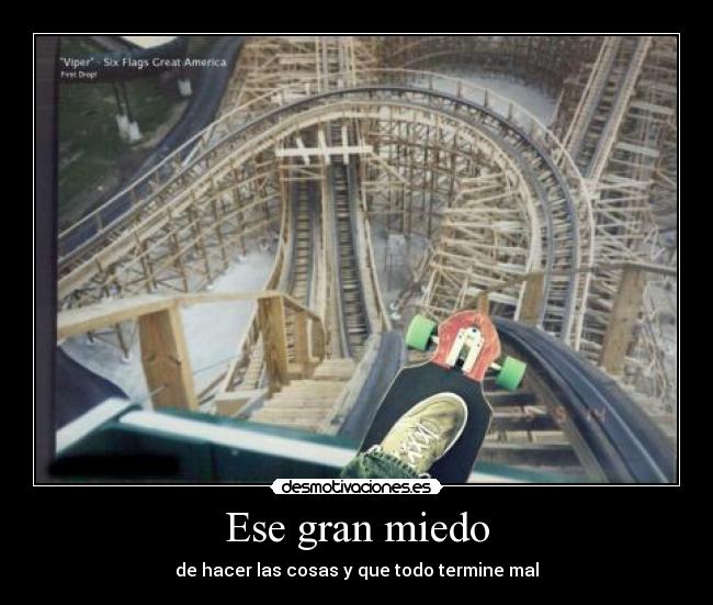 Ese gran miedo - de hacer las cosas y que todo termine mal