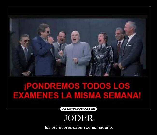 JODER - los profesores saben como hacerlo.