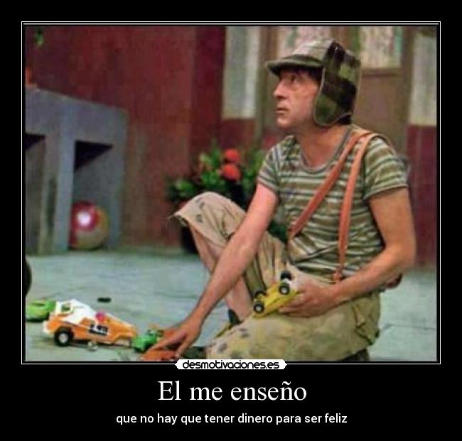El me enseño - que no hay que tener dinero para ser feliz