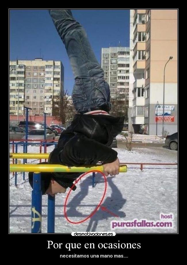 Por que en ocasiones - necesitamos una mano mas....