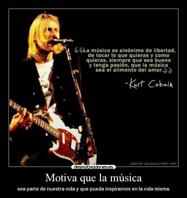 Motiva que la música - sea parte de nuestra vida y que pueda inspirarnos en la vida misma.