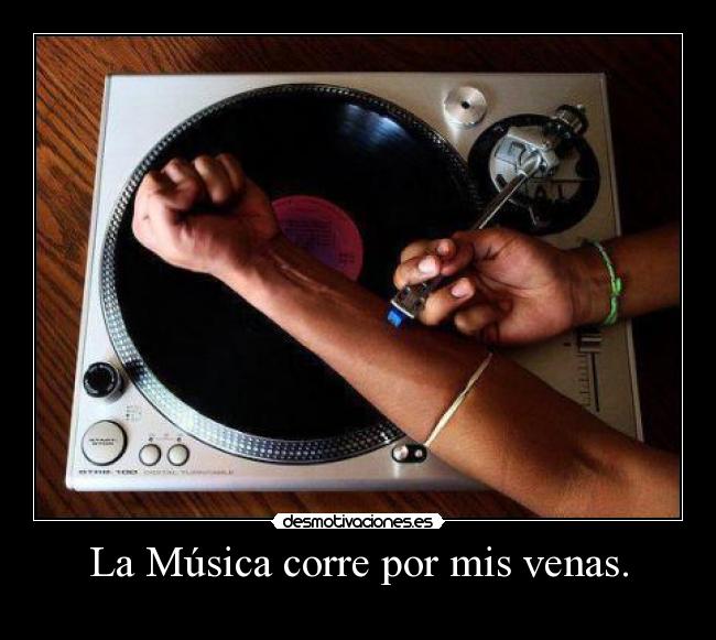 La Música corre por mis venas. -