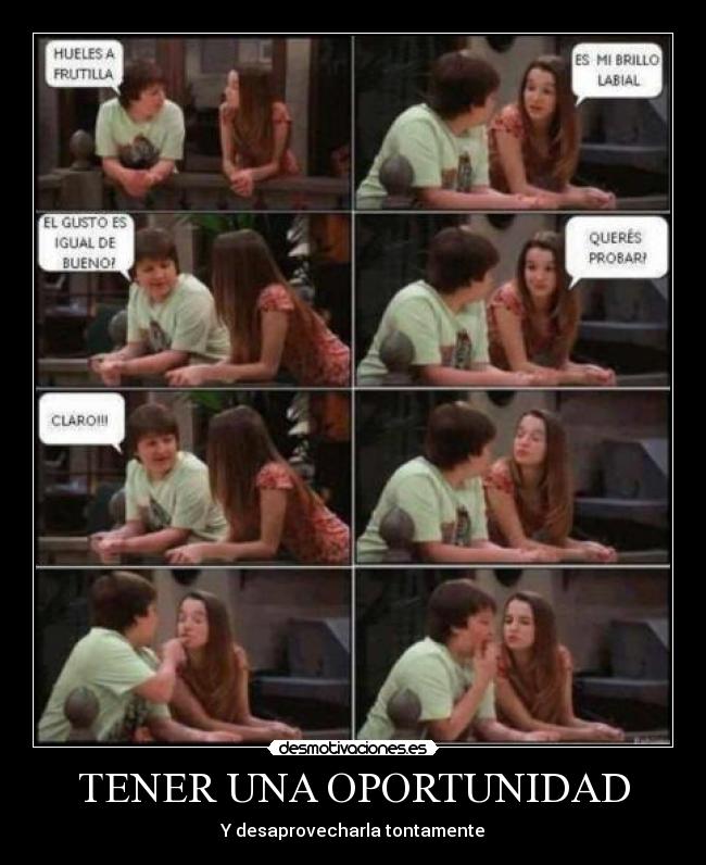TENER UNA OPORTUNIDAD - Y desaprovecharla tontamente