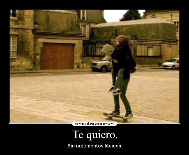 Te quiero. -