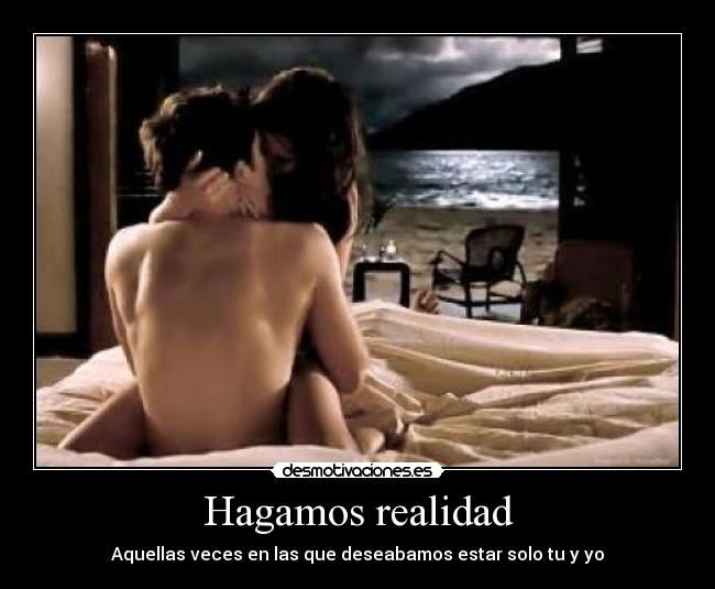Hagamos realidad - Aquellas veces en las que deseabamos estar solo tu y yo