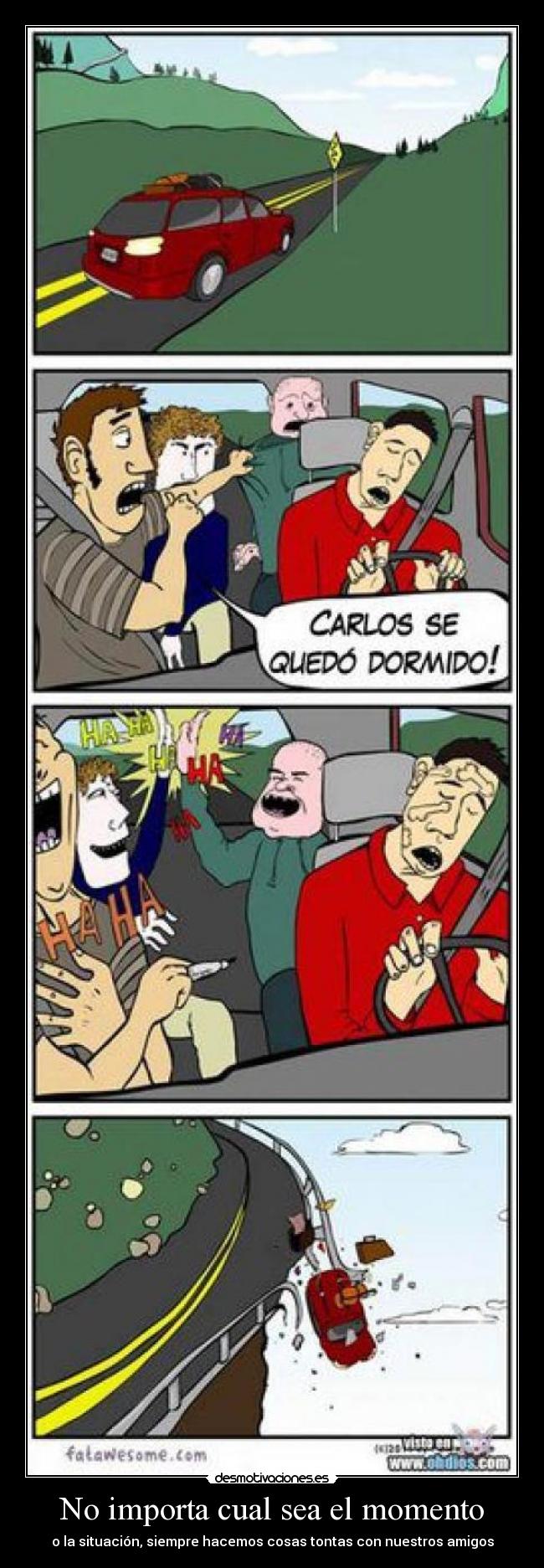 No importa cual sea el momento - o la situación, siempre hacemos cosas tontas con nuestros amigos