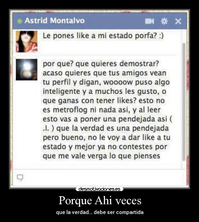 Porque Ahi veces - que la verdad... debe ser compartida