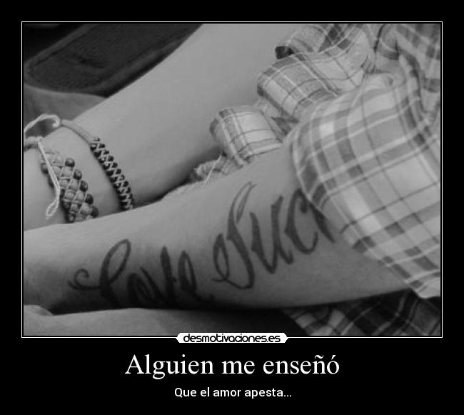 Alguien me enseñó - Que el amor apesta...