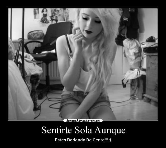 Sentirte Sola Aunque - Estes Rodeada De Gente!!! :(