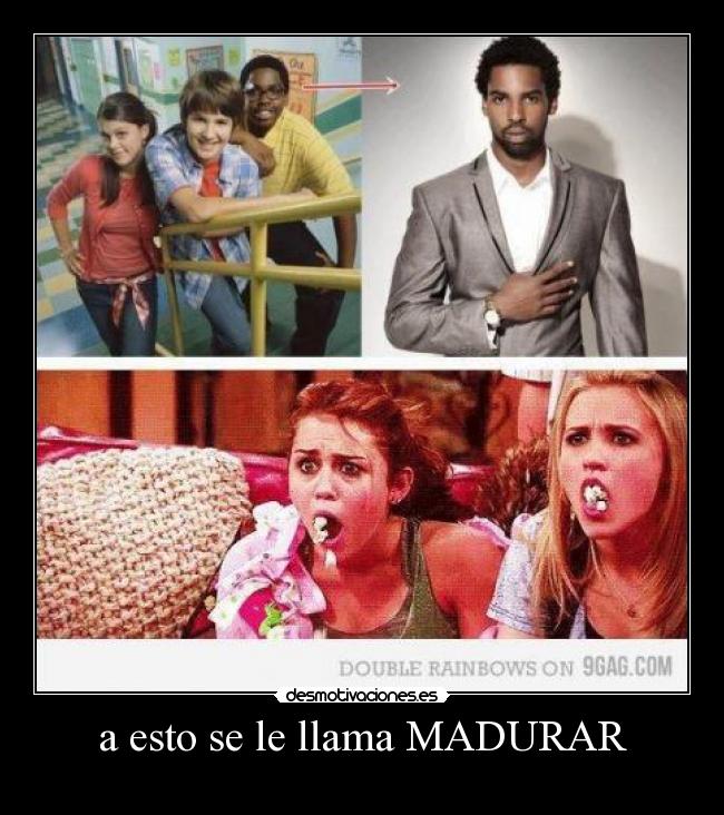 a esto se le llama MADURAR -