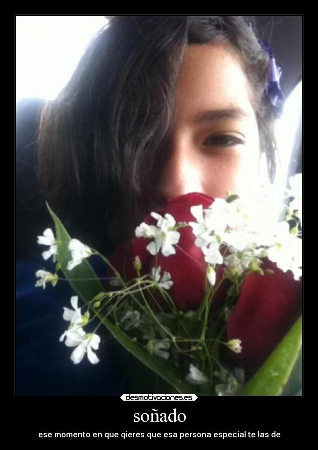 soñado - ese momento en que qieres que esa persona especial te las de