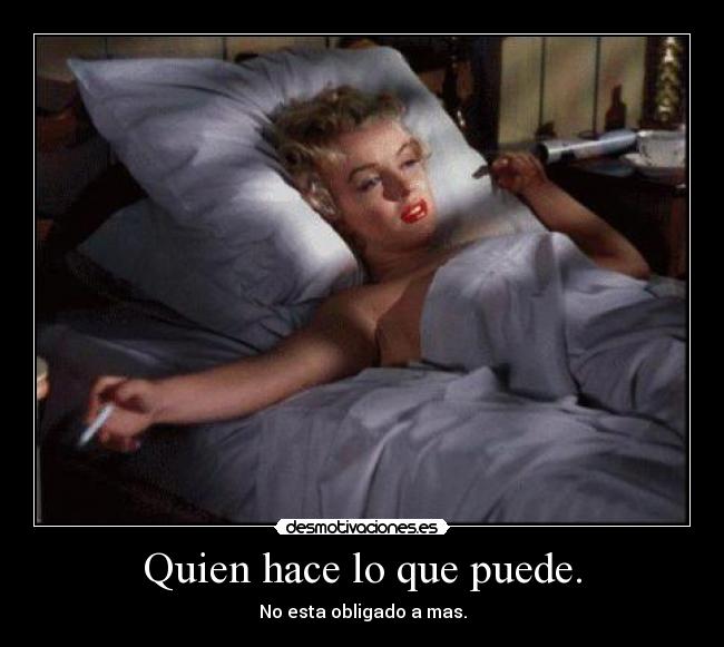 Quien hace lo que puede. -