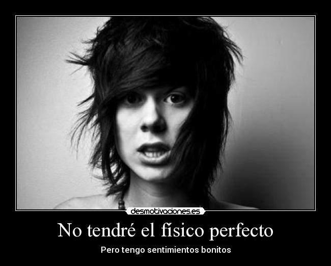 No tendré el físico perfecto - Pero tengo sentimientos bonitos