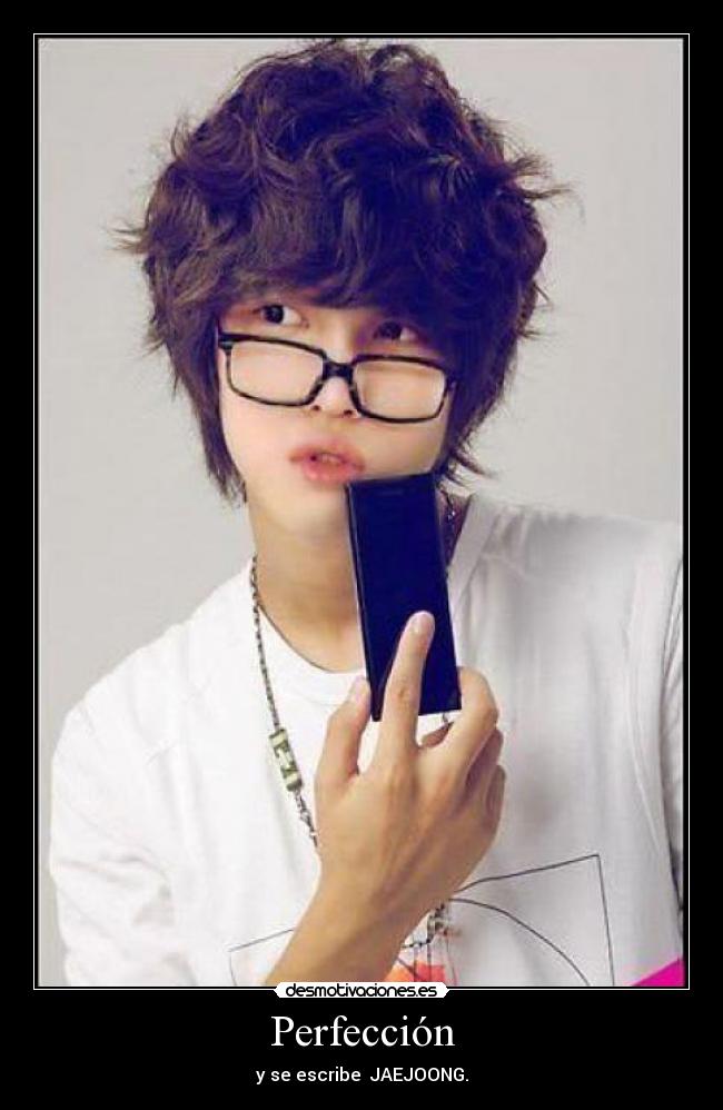 Perfección - y se escribe JAEJOONG.