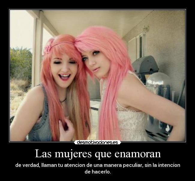 Las mujeres que enamoran - de verdad, llaman tu atencion de una manera peculiar, sin la intencion de hacerlo.
